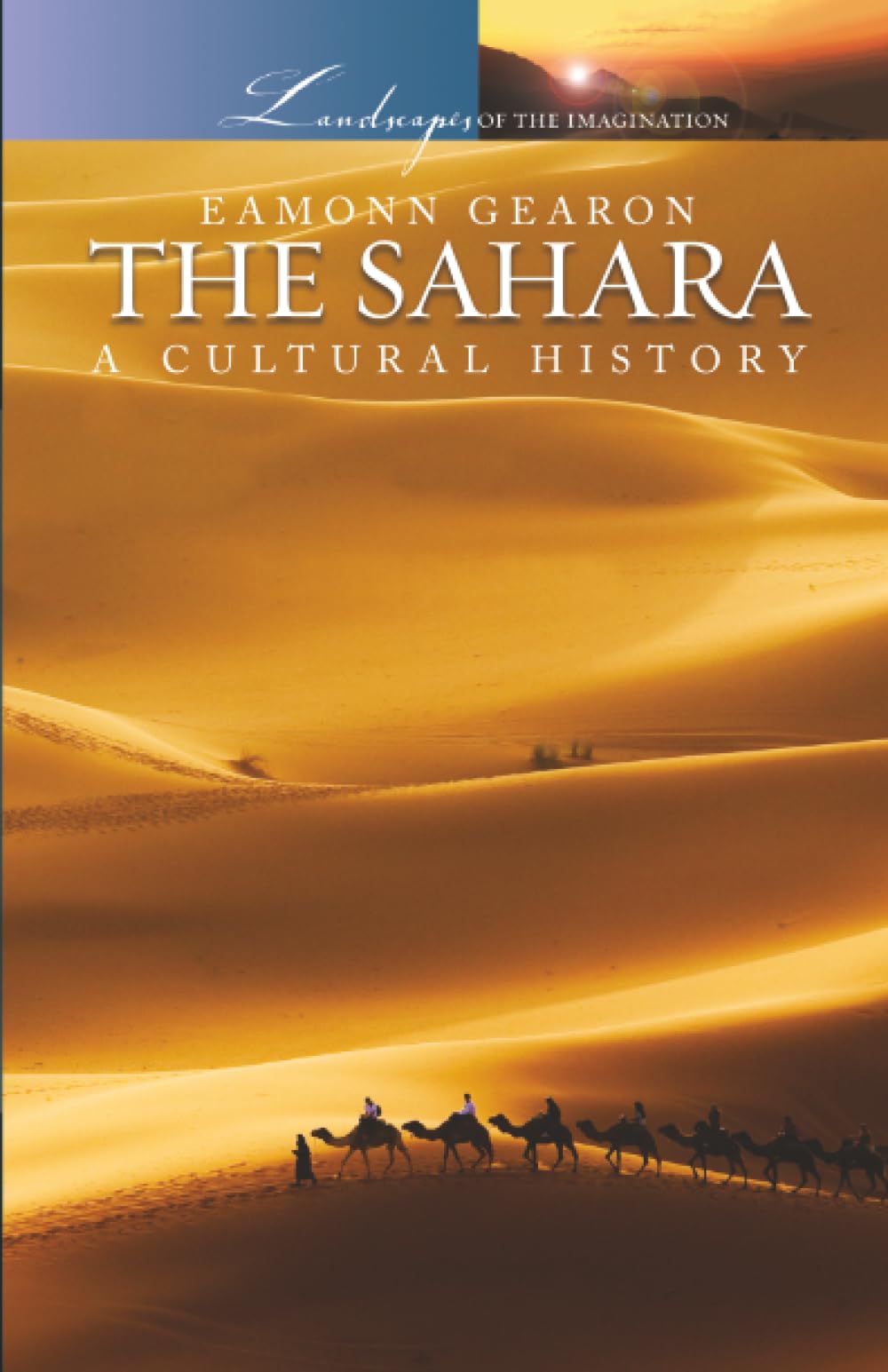 The Sahara: A Cultural History (Landscapes of the Imagination)