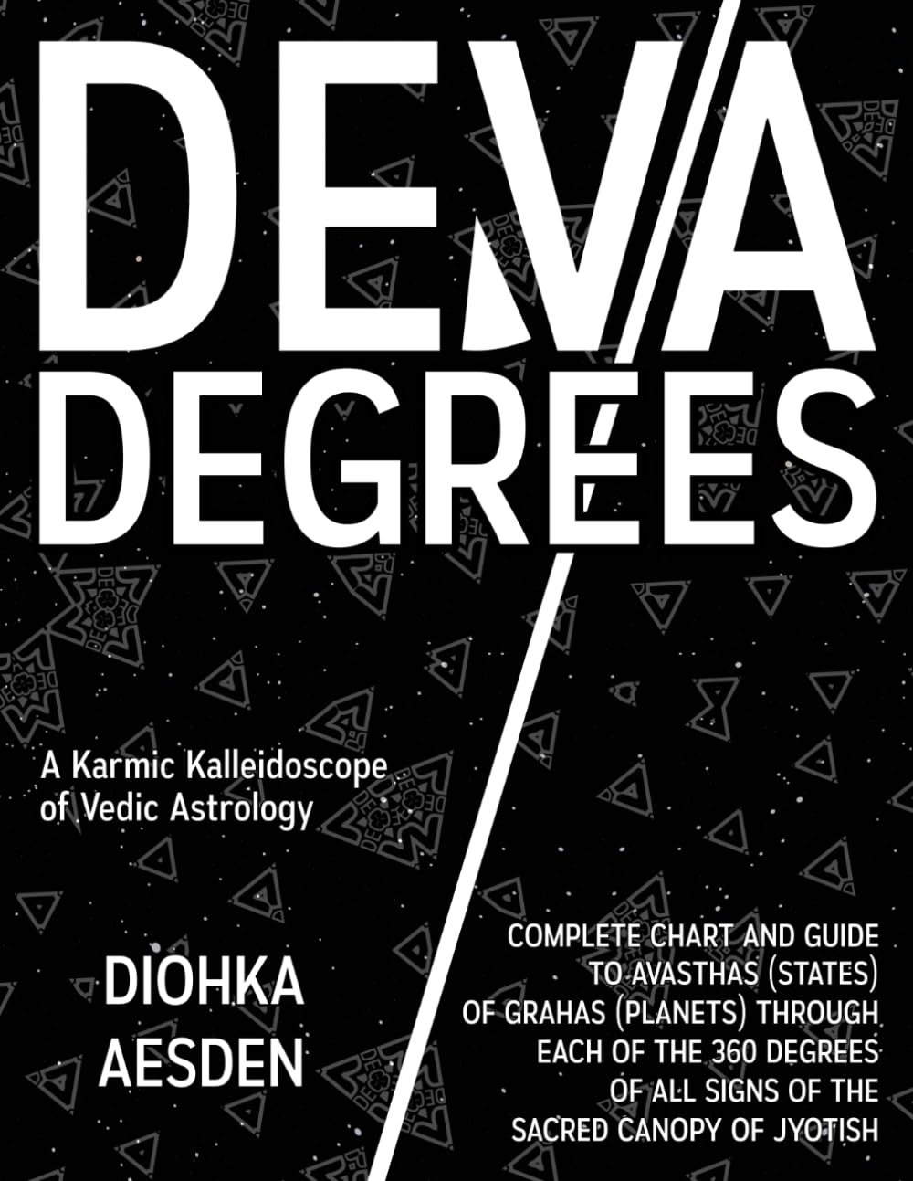 Deva Degrees: A Karmic Kalleidoscope of Vedic Astrology: Complete Chart and Guide to Avasthas (States) of Grahas (Planets) Through Each of the 360 ... of Jyotish (Esoteric Religious Studies)