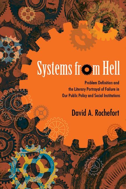 Systems from Hell: Problem Definition and the Literary Portrayal of Failure in Our Public Policy and Social Institutions (SUNY series in New Political Science)