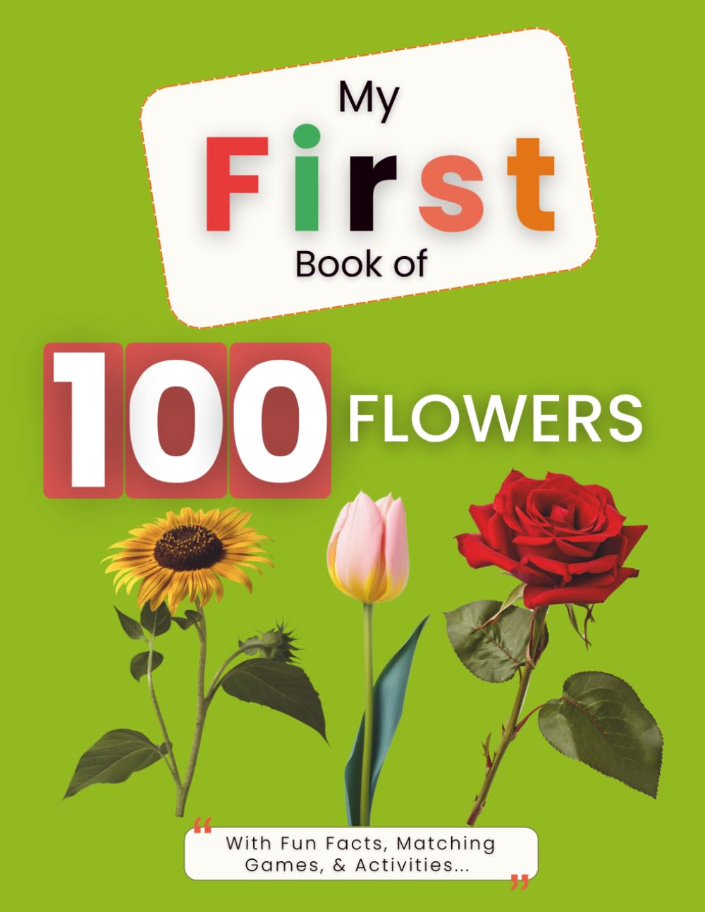 MY FIRST BOOK OF 100 FLOWERS: With Fun Facts, Matching Games, & Activities... (My First Picture Book)