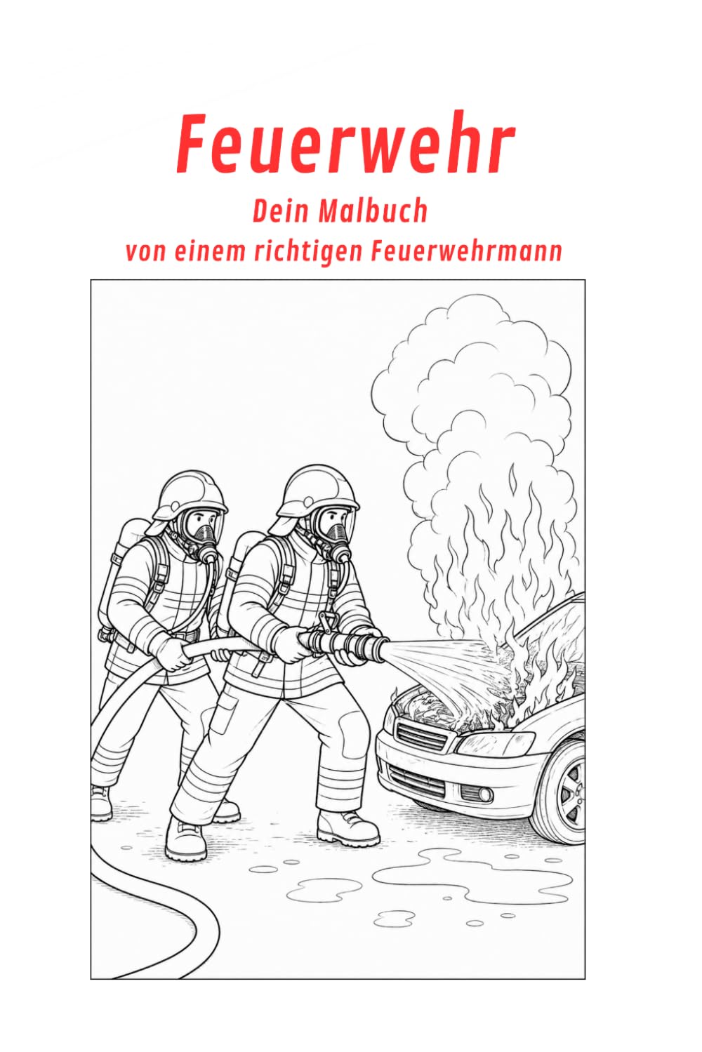 Feuerwehr: Dein Malbuch von einem echten Feuerwehrmann