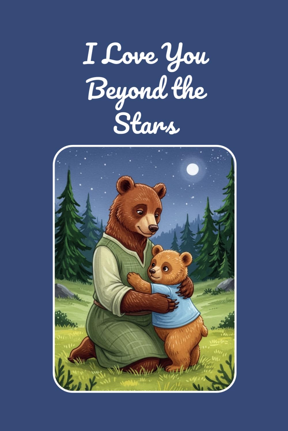 I Love You Beyond the Stars: A Sweet Little Bear Bedtime Picture Story Book About Mother’s Endless Love That Lasts Forever
