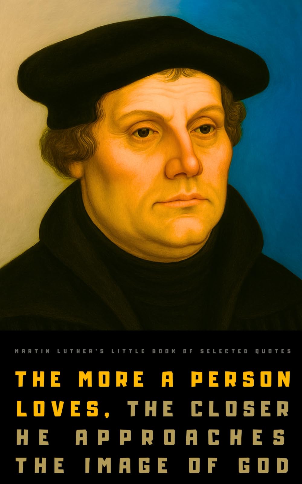Martin Luther's Little Book of Selected Quotes: on God, Love, Faith, and Conscience