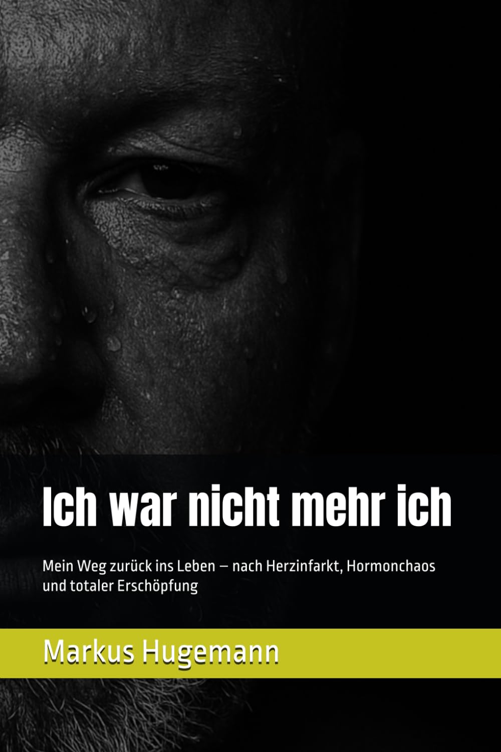Ich war nicht mehr ich: Mein Weg zurück ins Leben – nach Herzinfarkt, Hormonchaos und totaler Erschöpfung