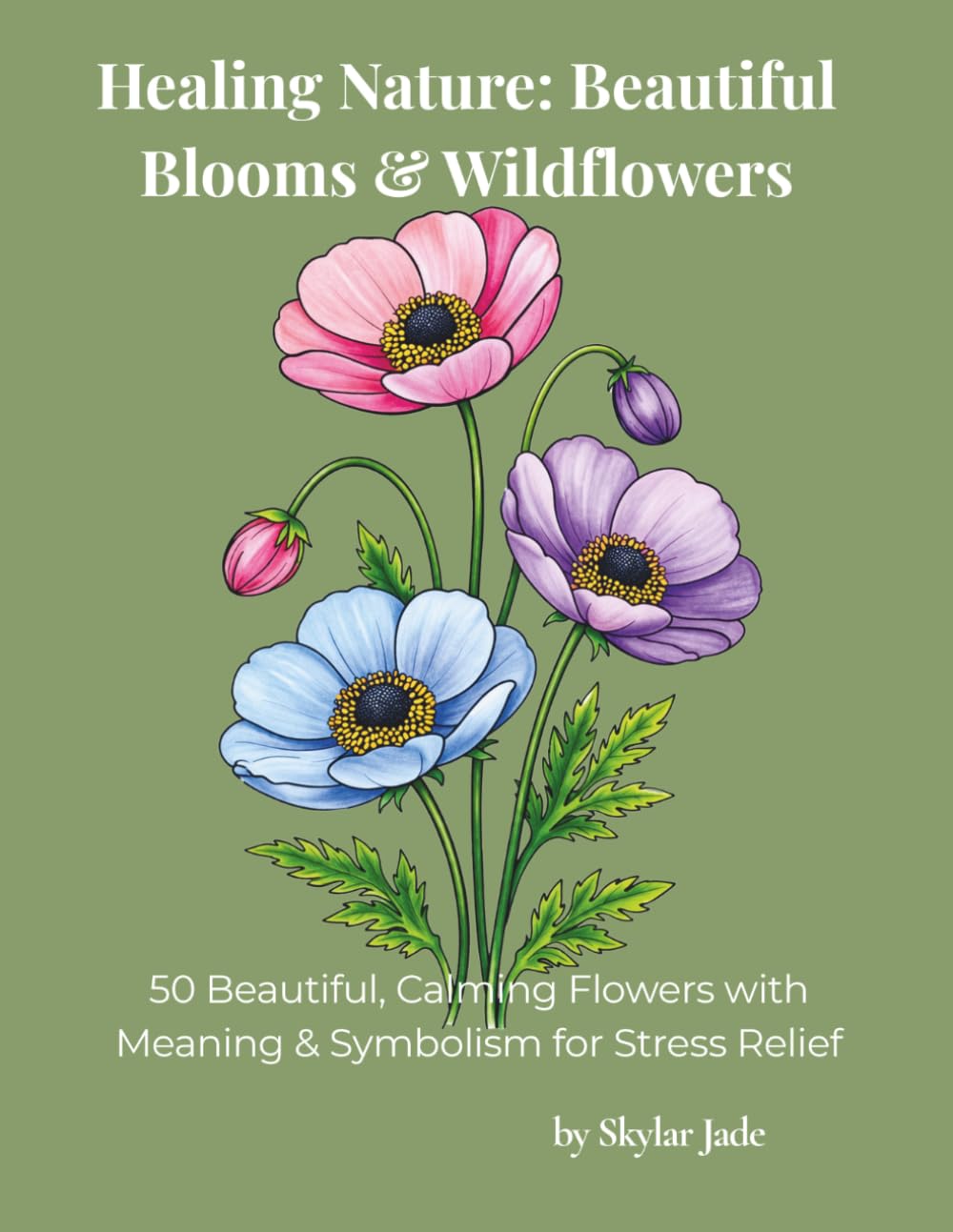 Healing Nature: Beautiful Blooms & Wildflowers: 50 Beautiful, Calming Flowers with Meaning & Symbolism for Stress Relief