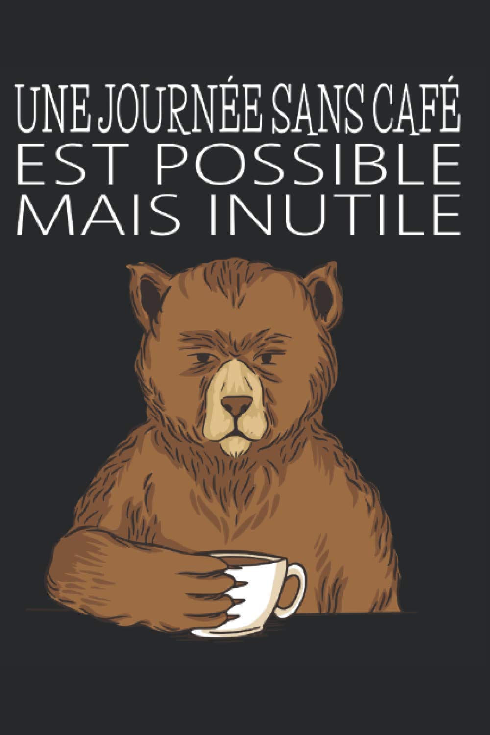 Une journée sans café est possible mais inutile: Carnet de notes, ours, café design pour les connaisseurs I Saisie de notes, rendez-vous, tâches et ... pour collègues, amis, connaissances, famille