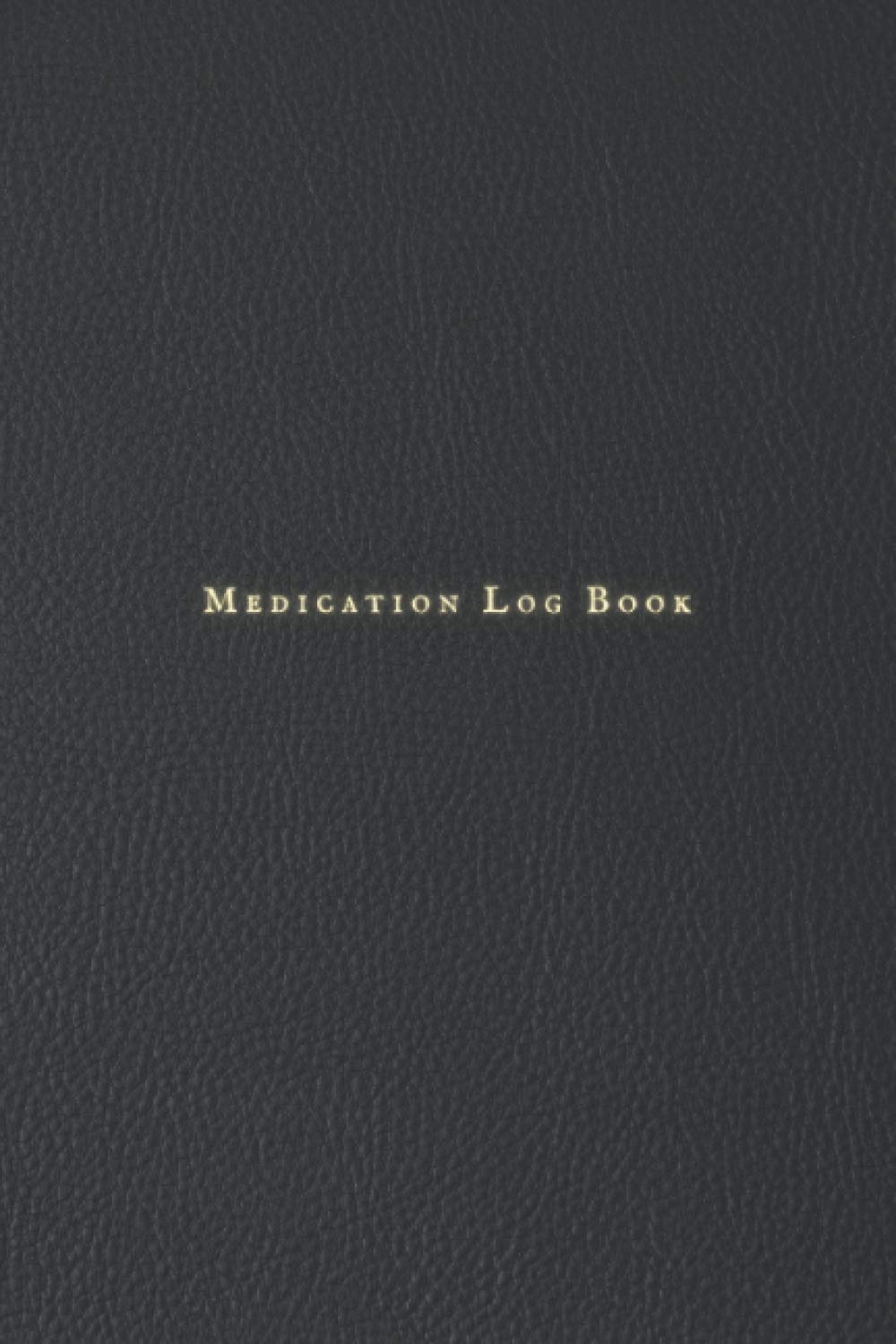 Medication Log Book: Personal Medication Administration Diary Record Sheet Log Book | Undated Daily Medication Pill Checklist Chart Organizer Tracker ... Log Book Notebook – Minimal Black Design