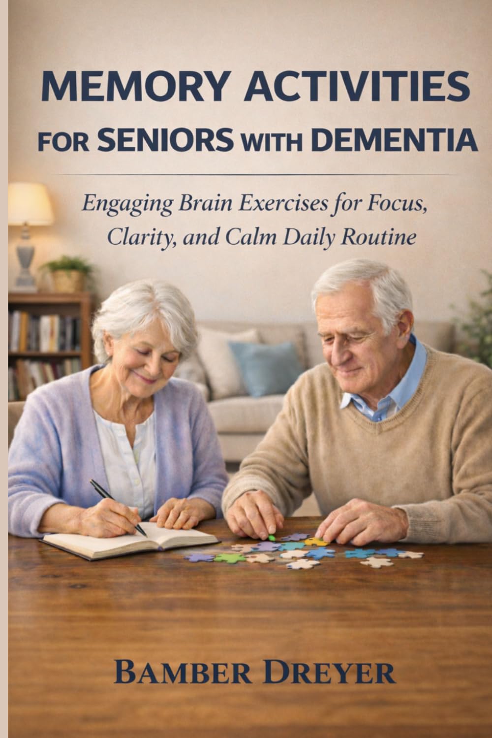 Memory Activities for Seniors with Dementia: Engaging Brain Exercises for Focus, Clarity, and Calm Daily Routine