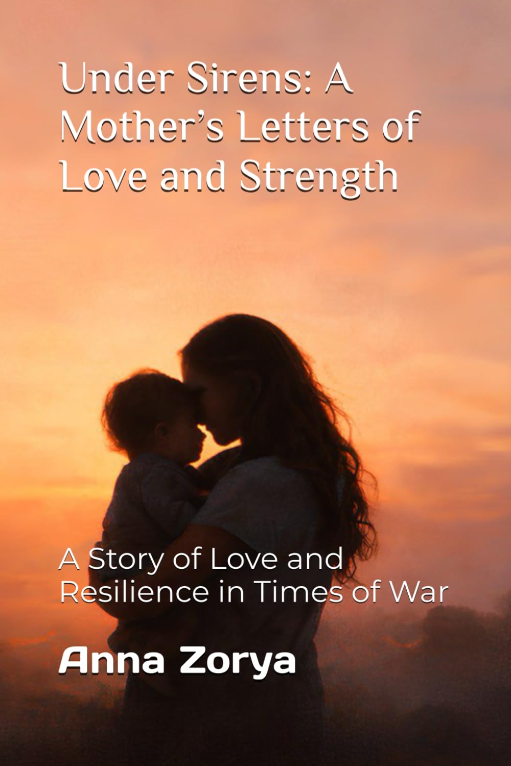 Under Sirens: A Mother’s Letters of Love and Strength: A Story of Love and Resilience in Times of War