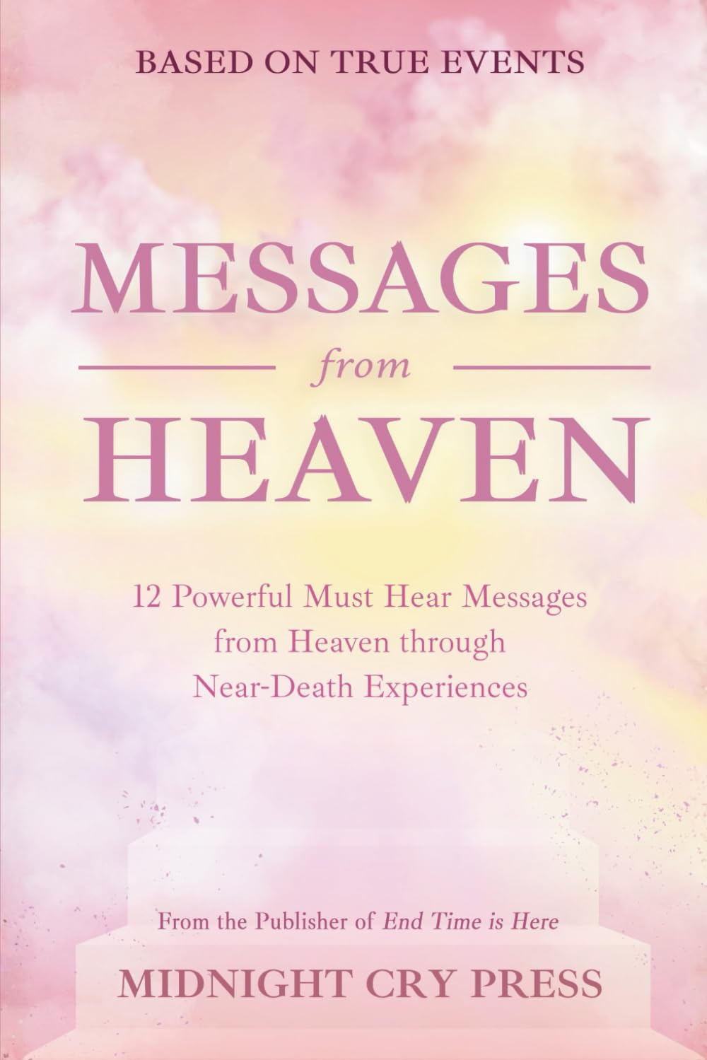 Messages from Heaven: 12 Powerful Must Hear Messages from Heaven through Near-Death Experiences (Heavenly Encounters Testimonies)