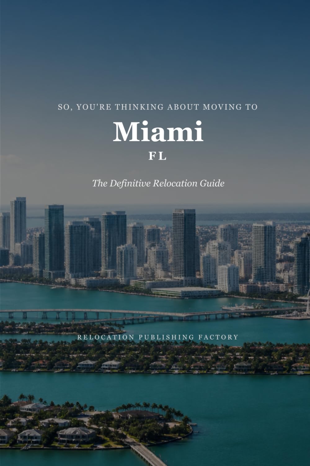 So, You're Thinking About Moving to Miami: The Definitive Relocation Guide