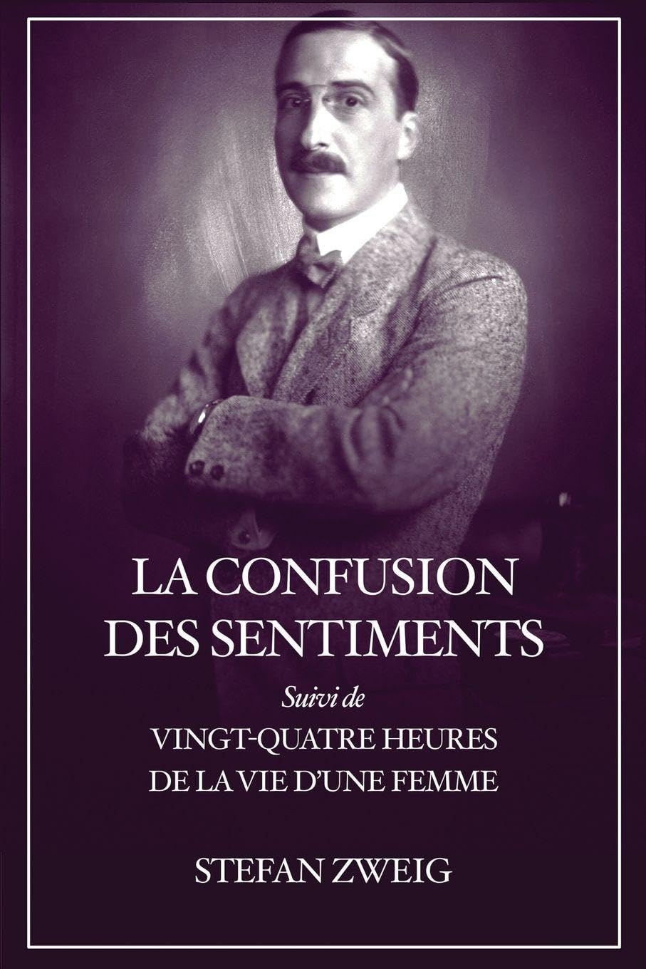 La Confusion des Sentiments: Suivi de Vingt-quatre heures de la vie d'une femme (Format pour une lecture confortable)