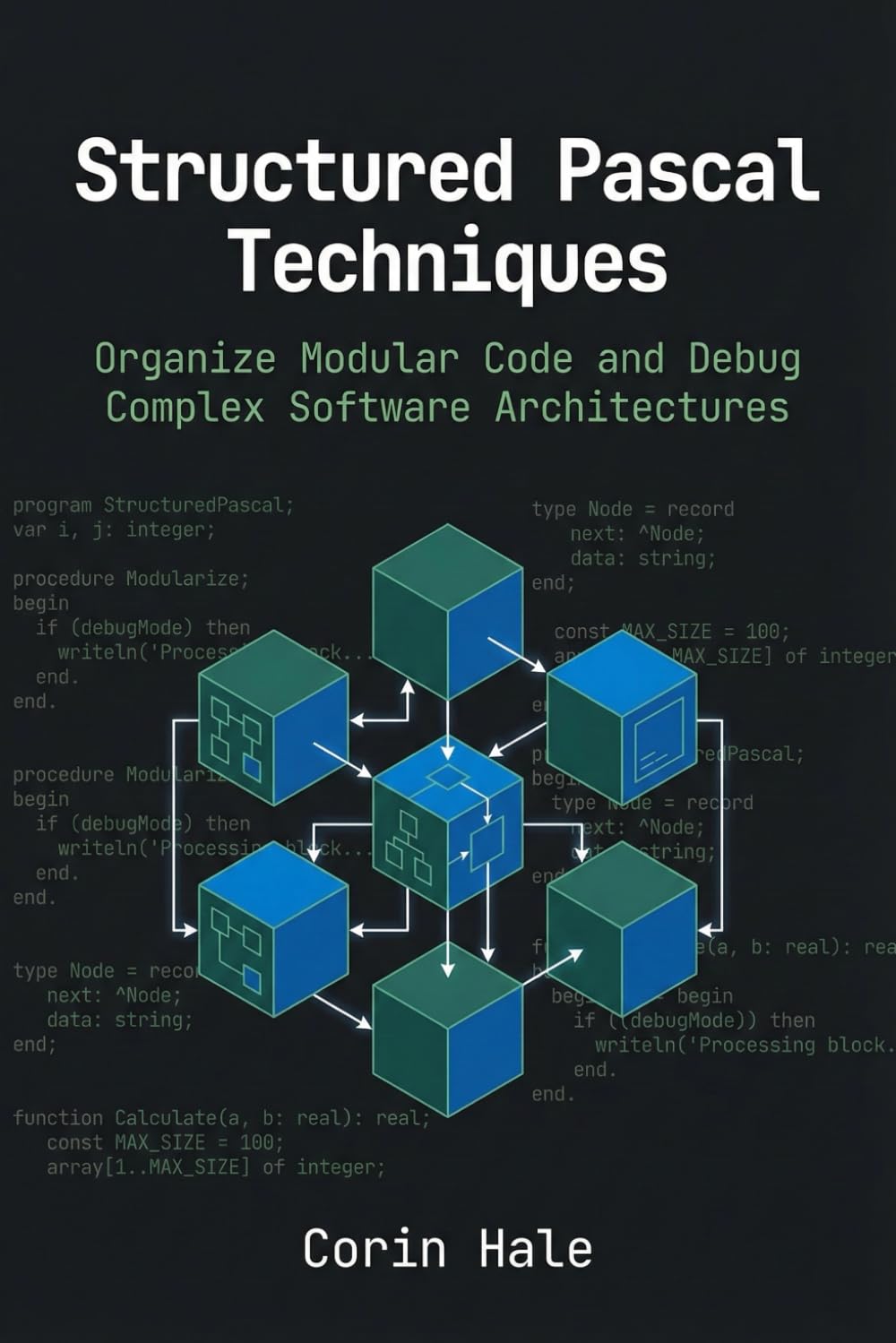 Structured Pascal Techniques: Organize Modular Code and Debug Complex Software Architectures (Practical Systems Programming with Pascal)
