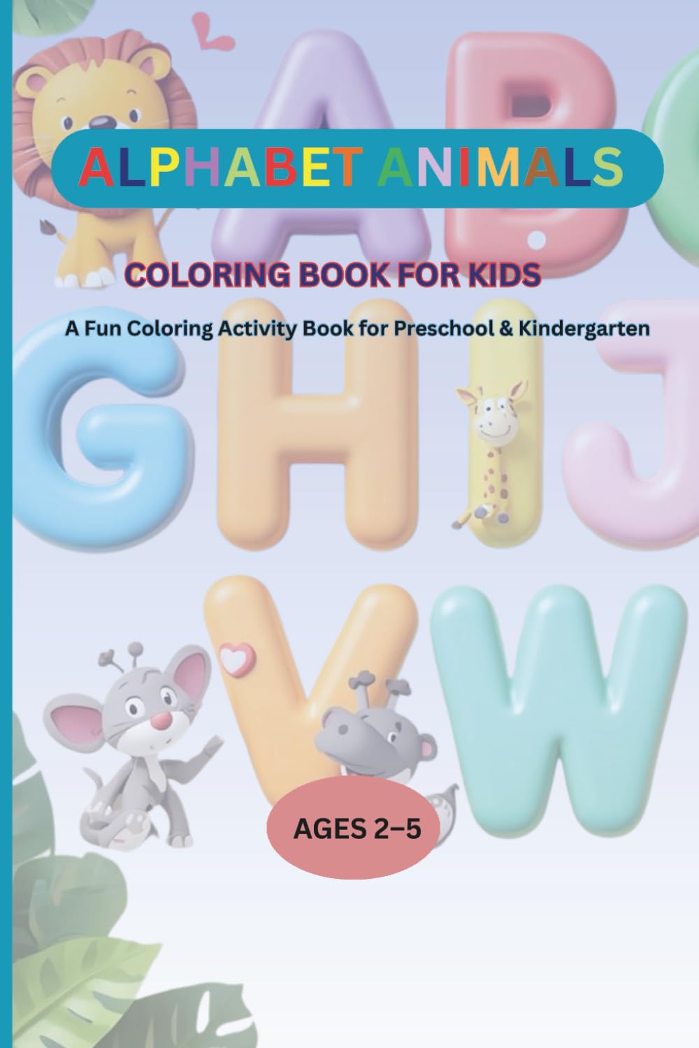 Alphabet Animals Coloring Book for Kids: A Fun ABC Coloring Activity Book for Preschool & Kindergarten