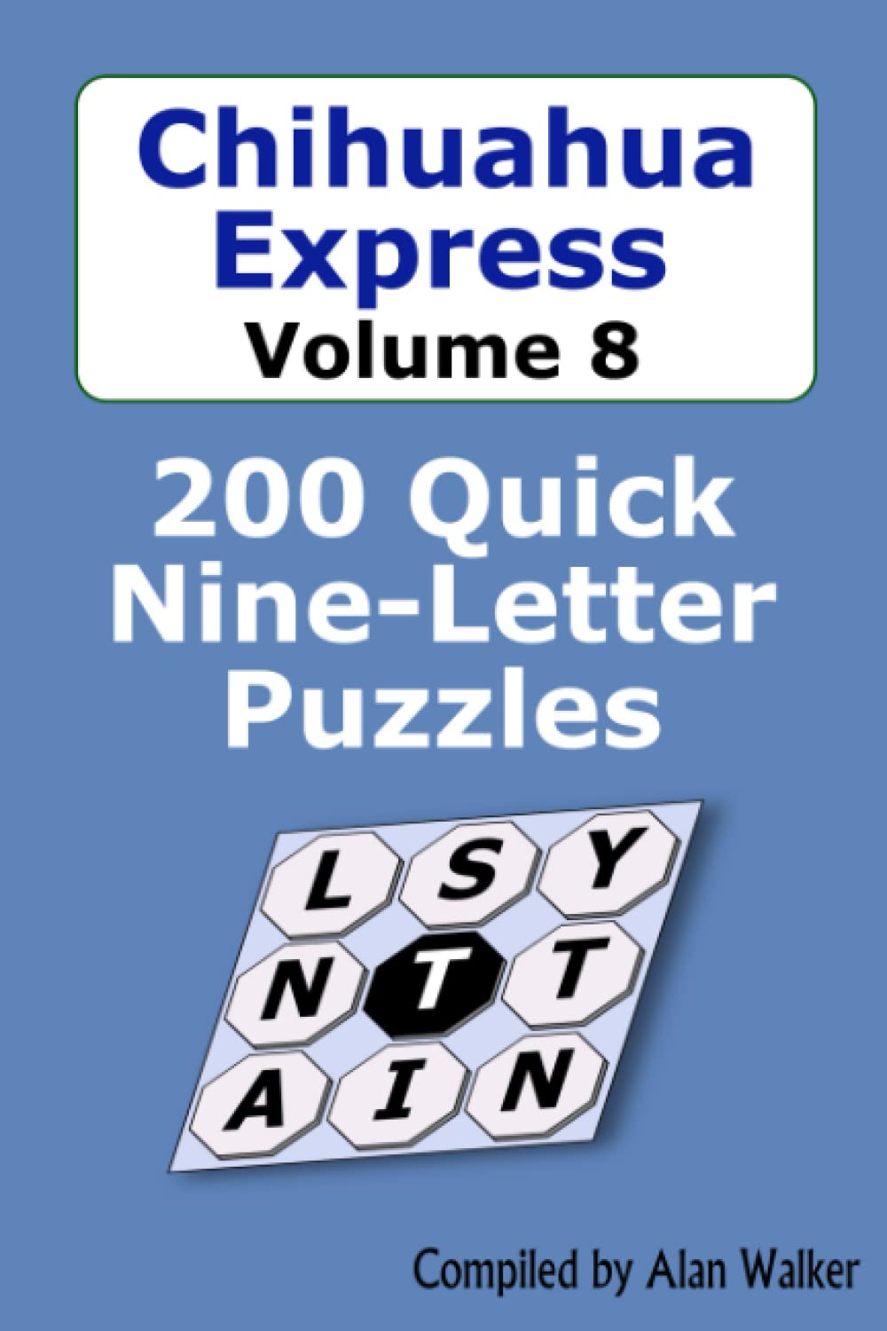 Chihuahua Express Volume 8: 200 Quick Nine-Letter Puzzles