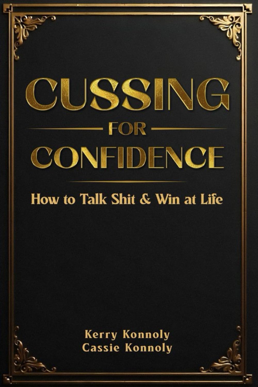 CUSSING YOUR WAY TO CONFIDENCE: How to talk shit and win at life