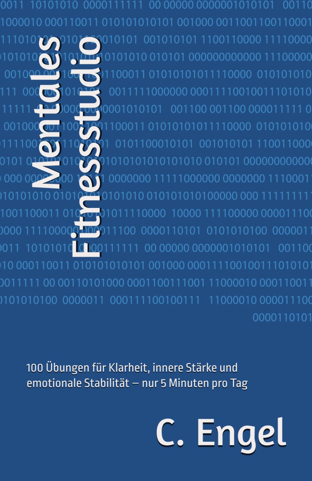 Mentales Fitnessstudio: 100 Übungen für Klarheit, innere Stärke und emotionale Stabilität – nur 5 Minuten pro Tag