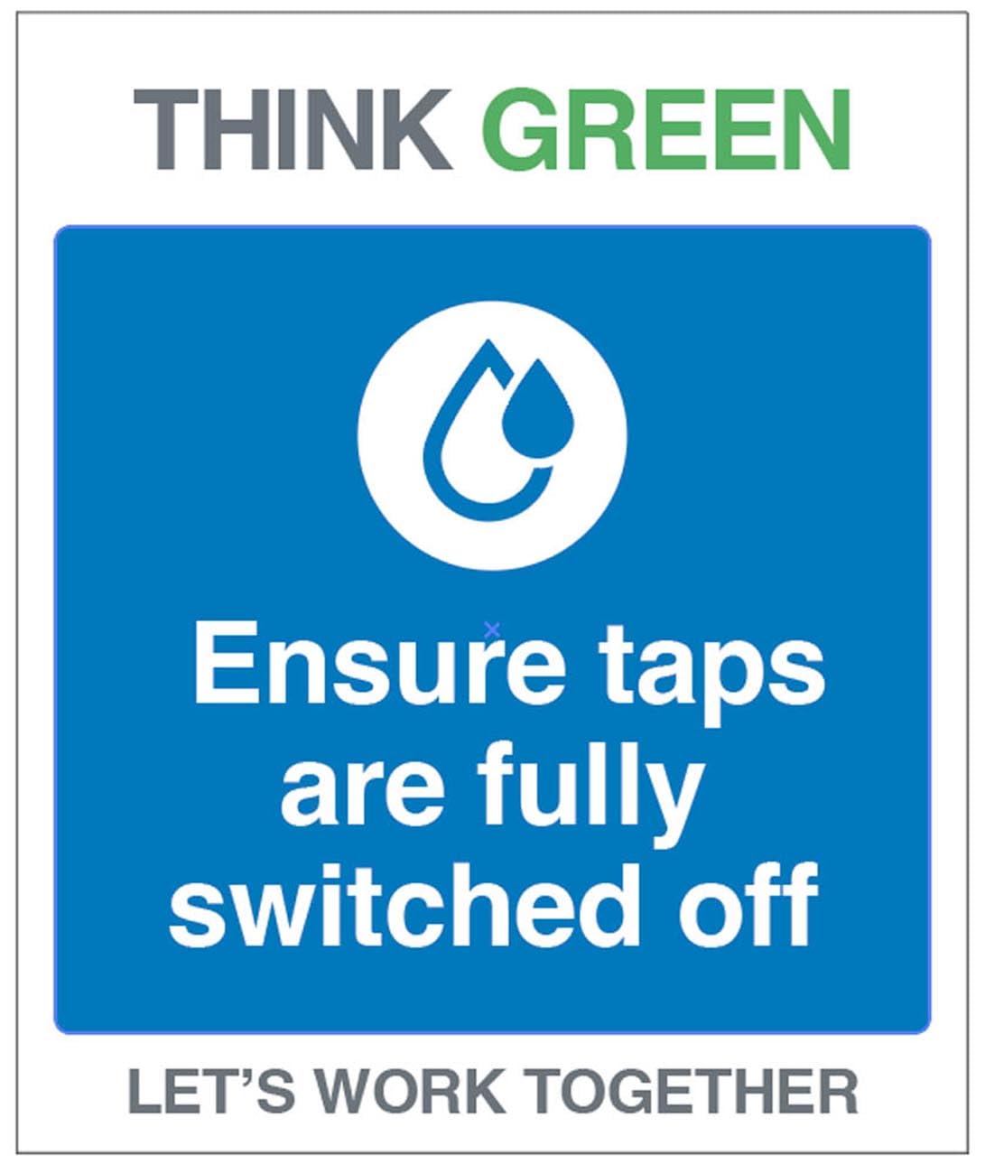 Think Green Let's work together Ensure taps are fully switched off (self adhesive vinyl safety label)