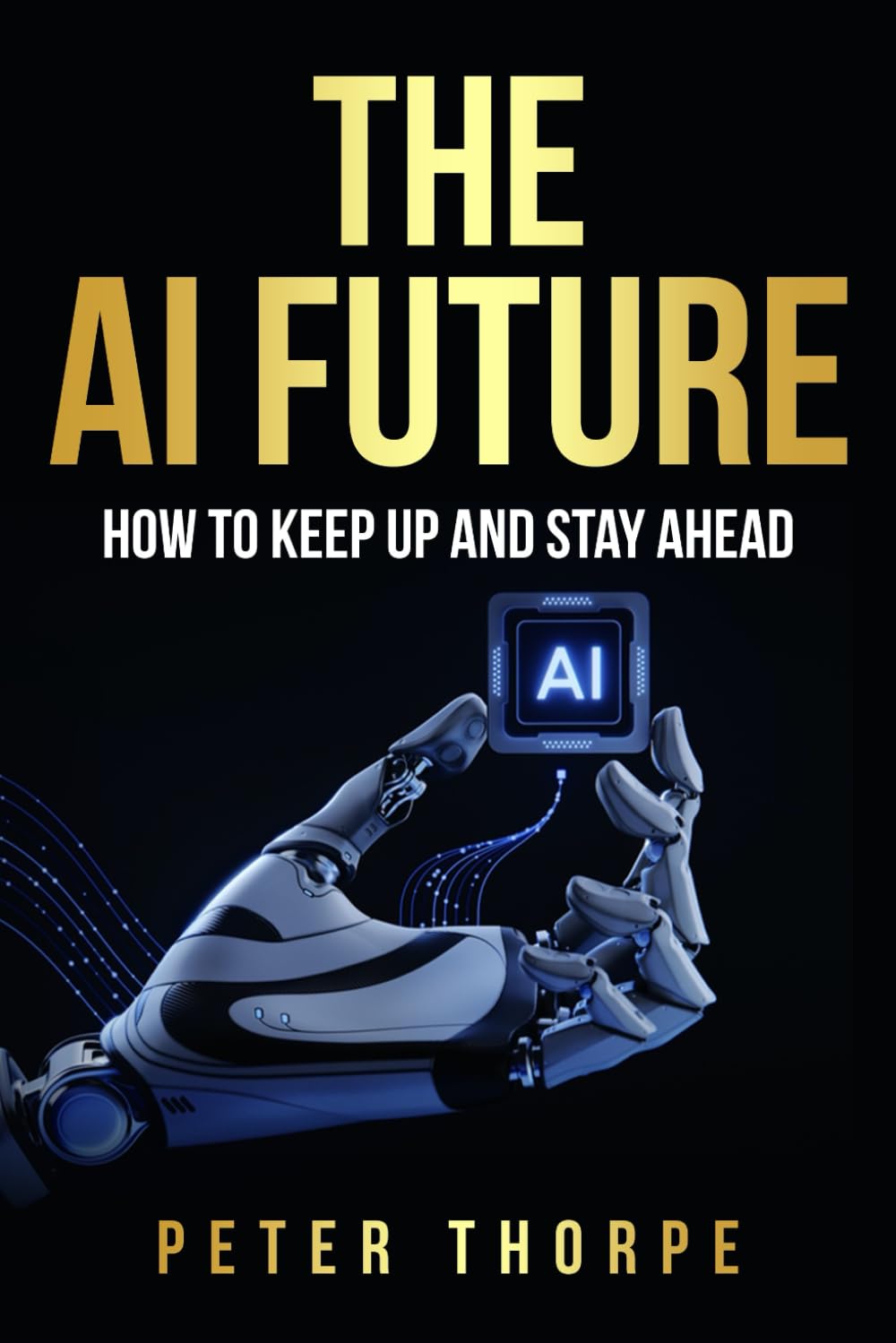 THE AI FUTURE: HOW TO KEEP UP AND STAY AHEAD