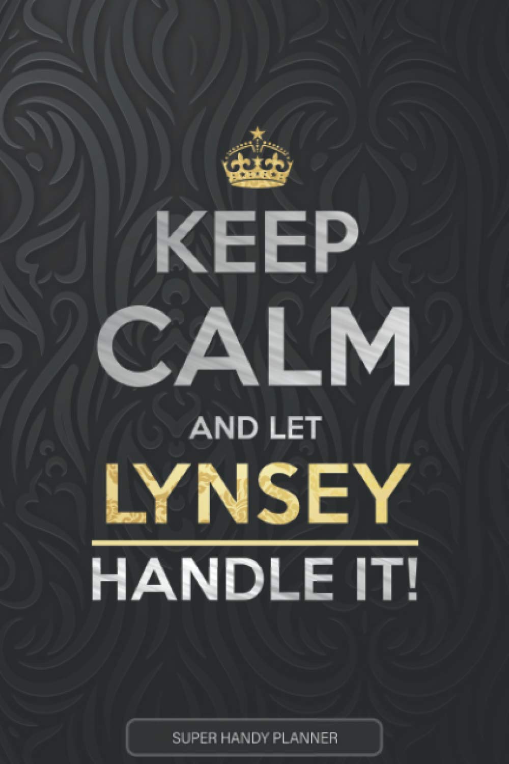 Independently published Lynsey: Keep Calm And Let Lynsey Handle It - Lynsey Name Custom Gift Planner Calendar Notebook Journal