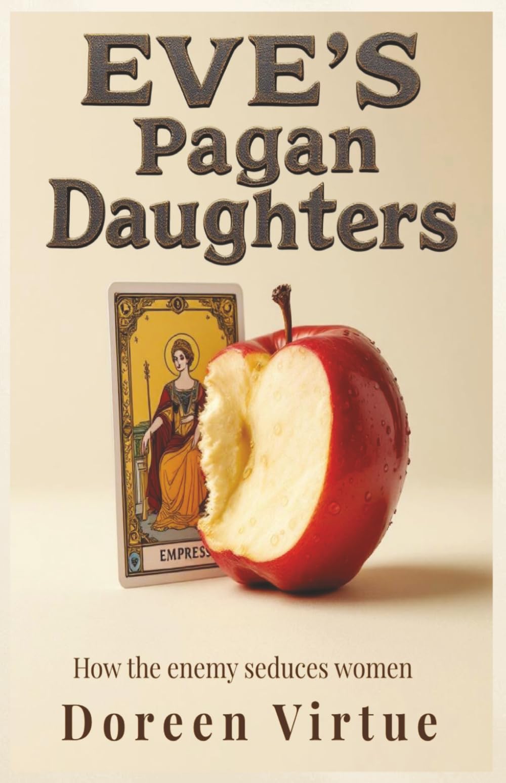 Eve's Pagan Daughters: How the Enemy Seduces Women (Biblical Discernment to Avoid Deception for Christian Women)