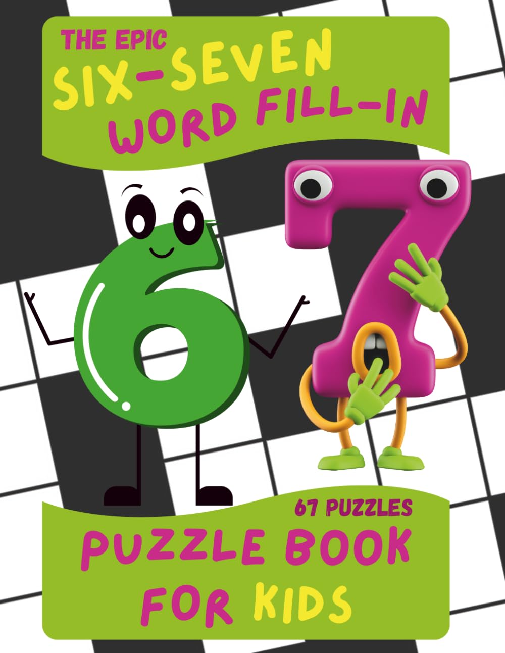The Epic SIX-SEVEN Word Fill-In Puzzle Book for Kids: Challenging 6-7 Letter Words: Inspired by the Viral 6 7 Meme to Keep Kids Busy and Off Screens (Puzzle and Activity Books)