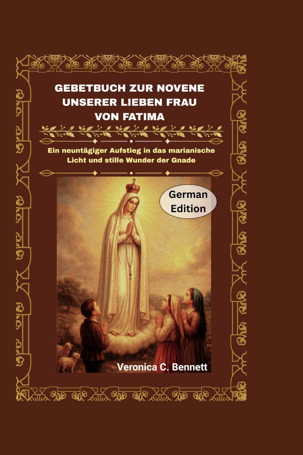 Novenen-Gebetbuch Unserer Lieben Frau von Fatima: Ein neuntägiger Aufstieg in das marianische Licht und stille Wunder der Gnade