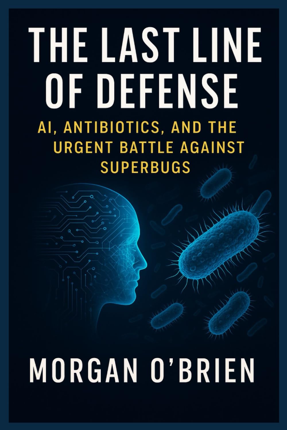 THE LAST LINE OF DEFENSE: AI, Antibiotics, and the Urgent Battle Against Superbugs