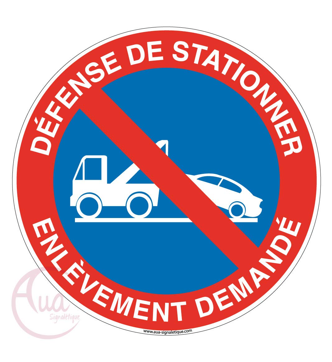 AUA SIGNALETIQUE - Panneau défense de stationner enlèvement demandé - Ø 650 mm, Aluminium Dibond 3mm