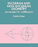 Euclidean and Non-Euclidean Geometry: An Analytic Approach