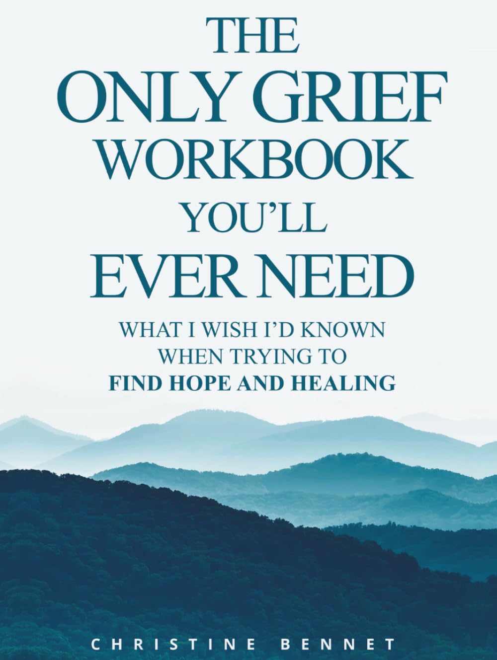 The Only Grief Workbook You'll Ever Need: What I Wished I'd Known When Trying To Find Hope and Healing
