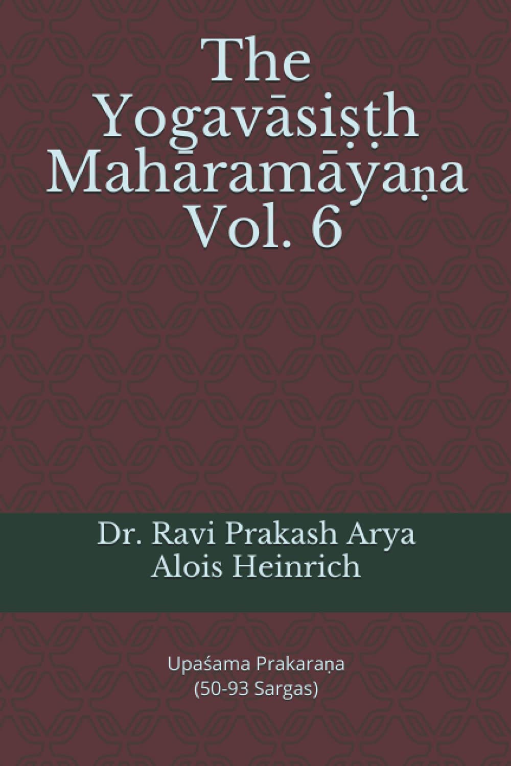 The Yogavāsiṣṭh Mahāramāyaṇa, Vol. 6: Upaśama Prakaraṇa (50-93 Sargas) (Dayanand Saraswati Books)