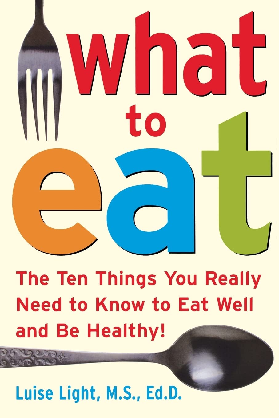 What to Eat: The Ten Things You Really Need to Know to Eat Well and Be Healthy (NTC KEATS - HEALTH)