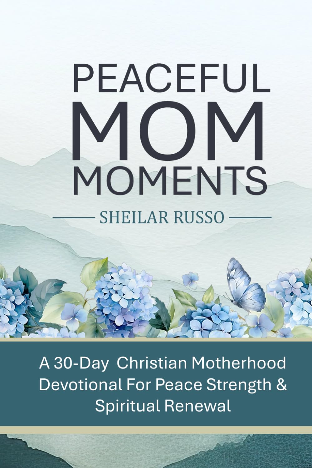 Peaceful Mom Moments: A 30-Day Christian Motherhood Devotional For Peace Strength & Spiritual Renewal (Peaceful Mom Series)