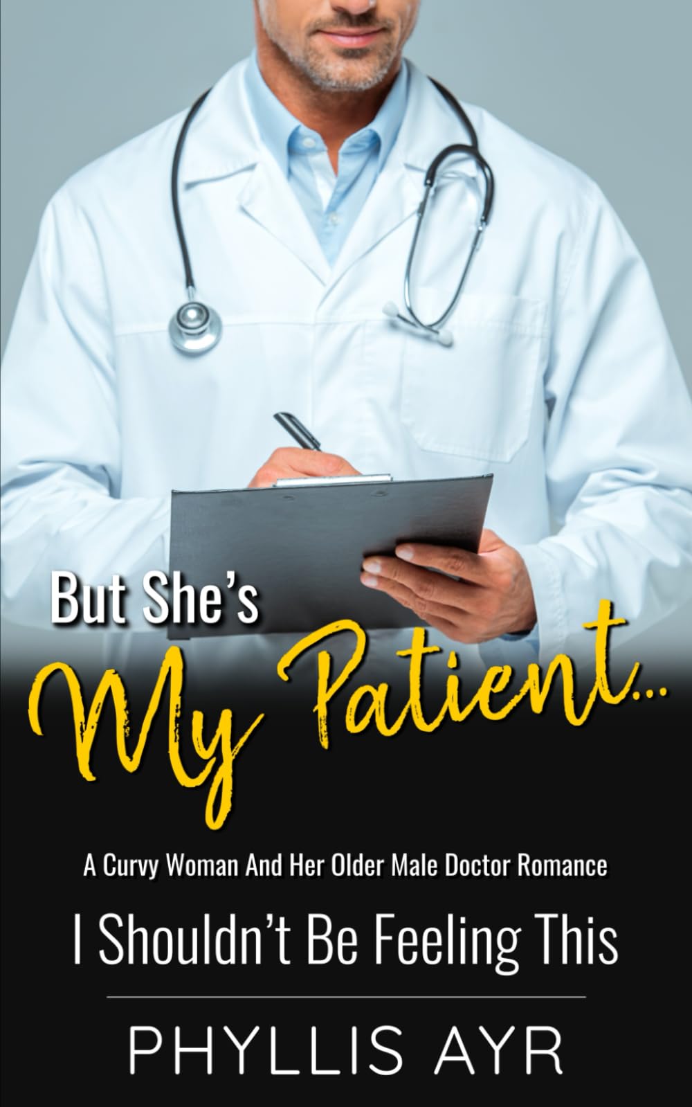 But She’s My Patient…: A Curvy Woman And Her Older Male Doctor Romance (I Shouldn’t Be Feeling This)