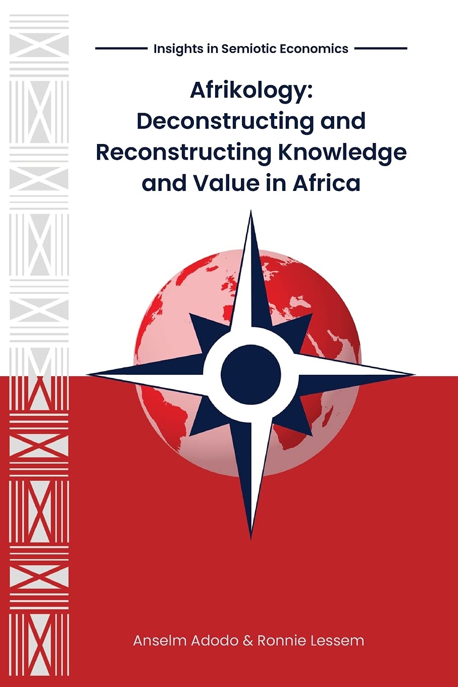 Afrikology: Deconstructing and Reconstructing Knowledge and Value in Africa (Insights in Semiotic Economics)