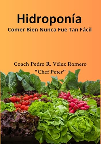 Hidroponía Comer Bien Nunca Fue Tan Fácil (Spanish Edition)