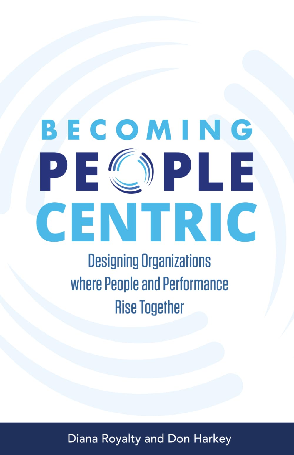 Becoming People Centric: Designing Organizations Where People and Performance Rise Together