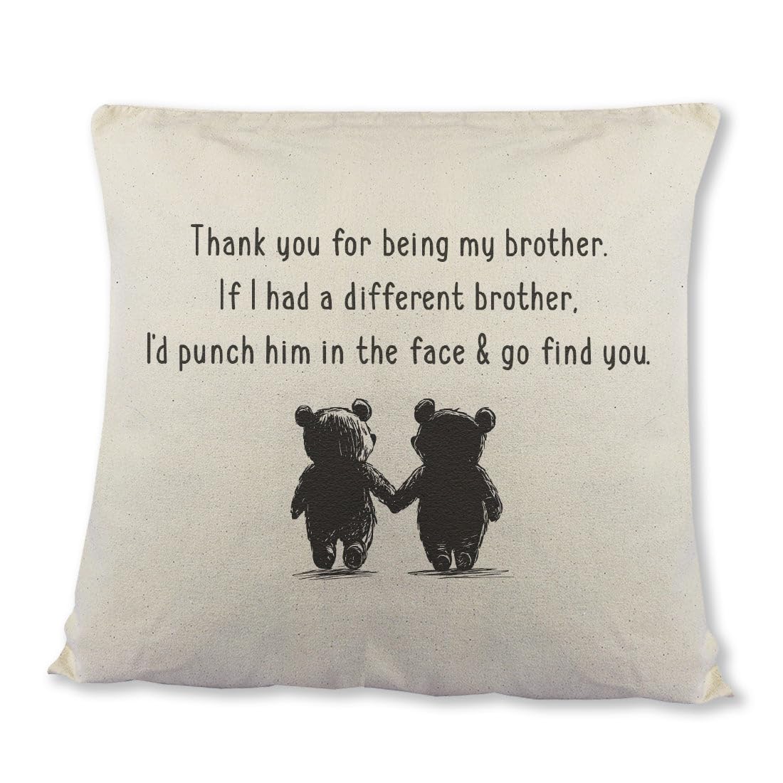 If I had a different Brother, I'd go find you, I'd Come Find You - Brother Gift - Brother Birthday - Cushion Cover