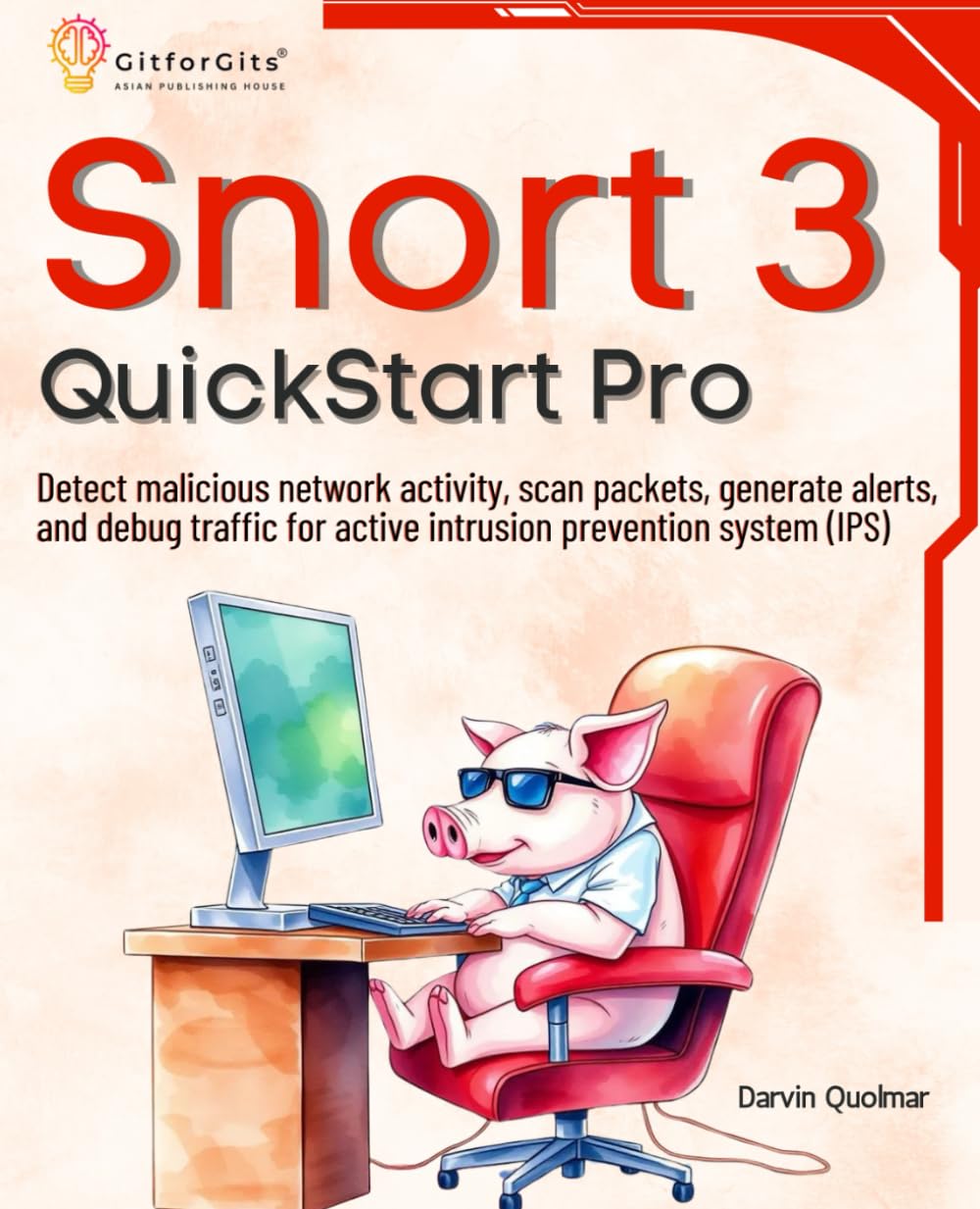 Snort 3 QuickStart Pro: Detect malicious network activity, scan packets, generate alerts, and debug traffic for active intrusion prevention system (IPS)
