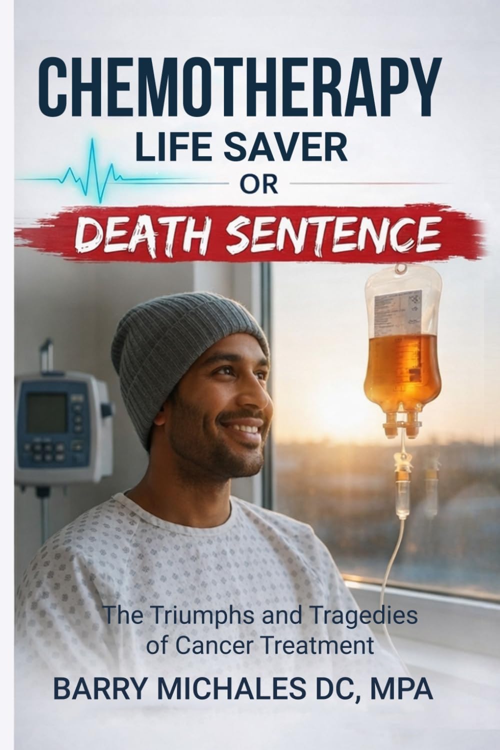 Chemotherapy: Lifesaver or Death Sentence? (SERIES 5 — The Modern Medicine Explained Series Clear, unbiased explanations of medical treatments and health debates.)