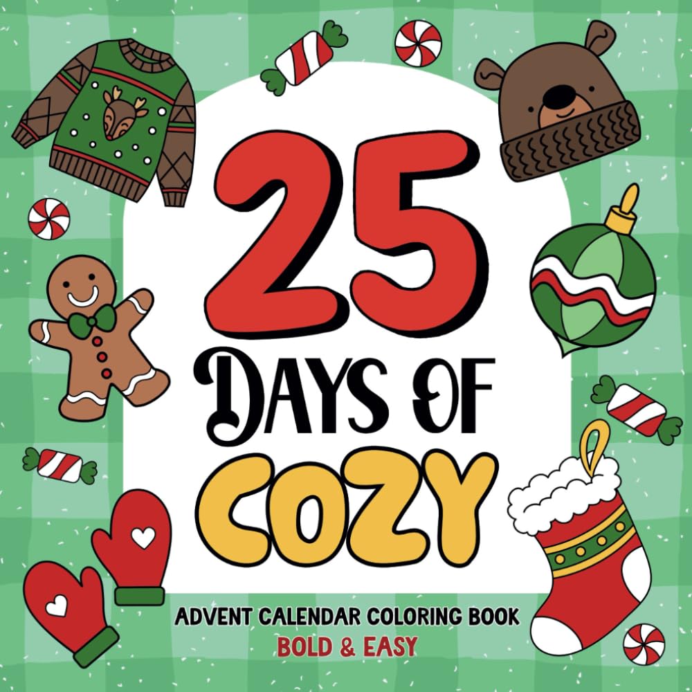 25 Days of Cozy Advent Calendar Coloring Book: Bold and Easy Christmas Countdown Activity for Kids, Adults and Teens (Christmas Collection)