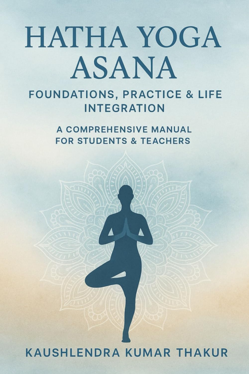 Hatha Yoga Asana: Foundations, Practice & Life Integration