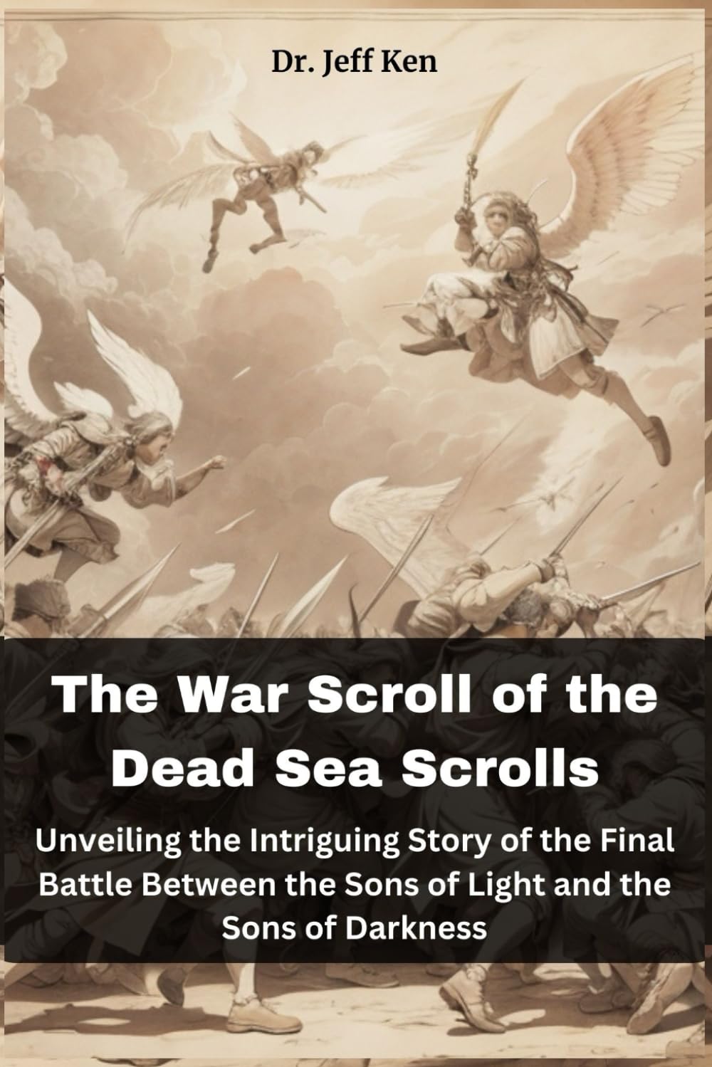 The War Scroll of the Dead Sea Scrolls: Unveiling the Intriguing Story of the Final Battle Between the Sons of Light and the Sons of Darkness