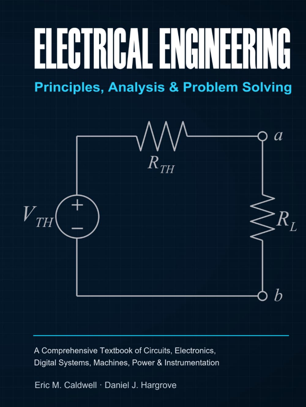 Electrical Engineering: Principles, Analysis & Problem Solving: A Comprehensive Textbook of Circuits, Electronics, Digital Systems, Machines, Power & Instrumentation
