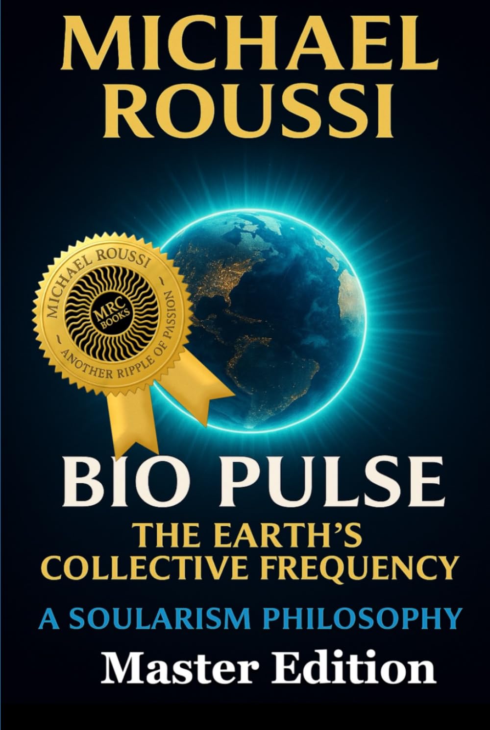 Bio Pulse: The Earth’s Collective Frequency (Master Edition): A Soularism Philosophy
