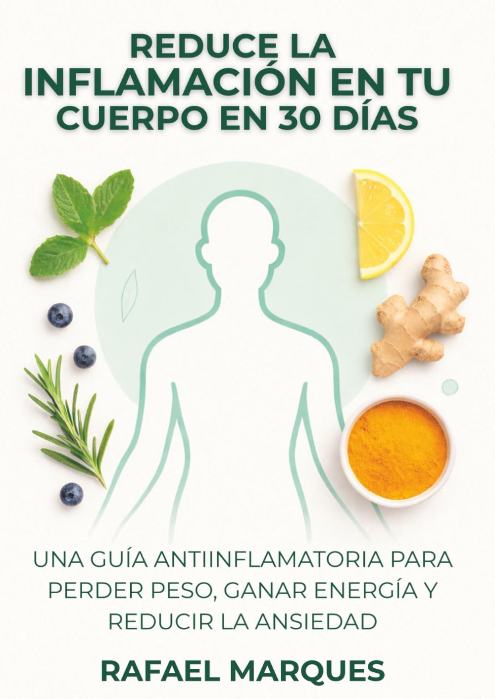 Reduce la inflamación en tu cuerpo en 30 días: Una guía antiinflamatoria para perder peso, ganar energía y reducir la ansiedad