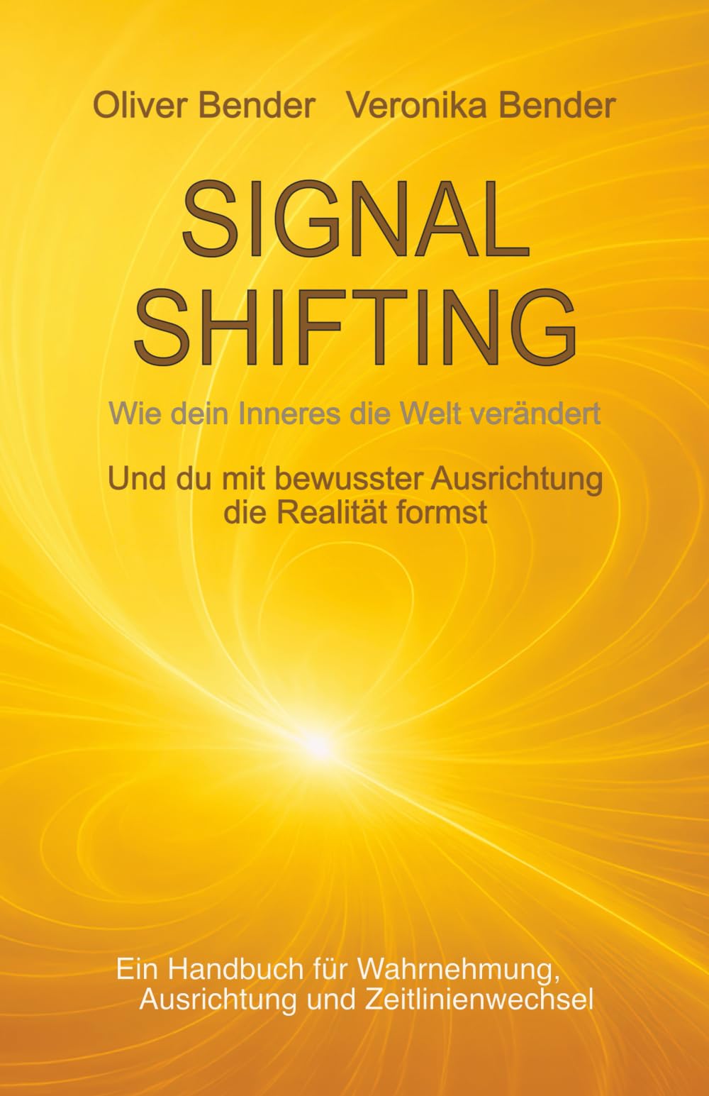 SIGNAL SHIFTING Wie dein Inneres die Welt verändert: Und du mit bewusster Ausrichtung die Realität formst