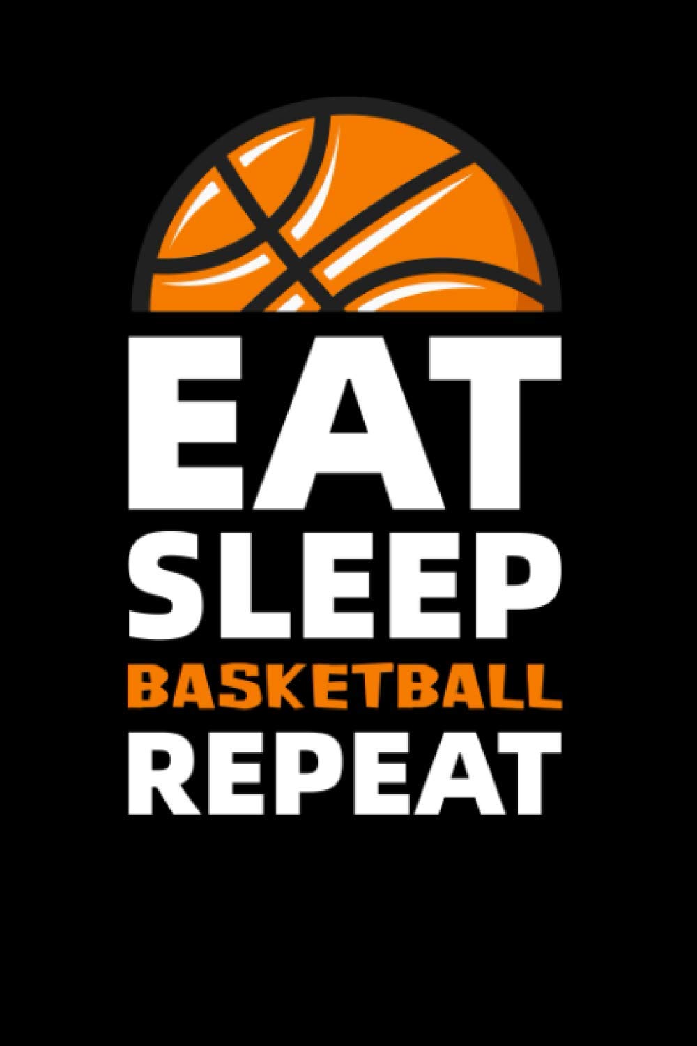 Eat Sleep Basketball Repeat: Basketball Journal