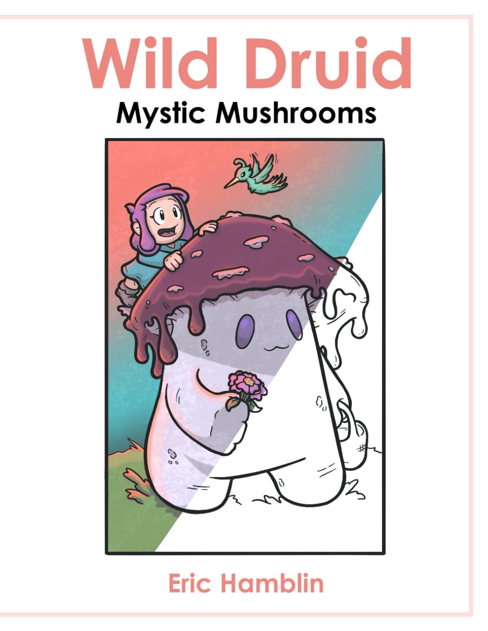 Wild Druid: Mushroom Folk & Forest Fungi: A Cozy Fantasy Coloring Book for All Ages Featuring Mushroom Witches, Morels, Dragons, Cats & Whimsical Creatures
